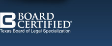 Certified by the Texas Board of Legal Specialization 